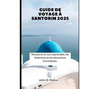 GUIDE DE VOYAGE À SANTORIN 2025: Découvrez la vue imprenable, les itinéraires et les attractions touristiques.
