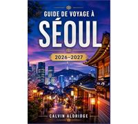 GUIDE DE VOYAGE À SÉOUL 2026-2027: Explorez les palais royaux, les quartiers de hanok, les marchés alimentaires, les rues de cafés, les ... vie nocturne et les événements saisonniers.