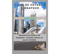 GUIDE DE VOYAGE À SINGAPOUR 2025-2026: Découvrez le meilleur de Singapour : conseils, astuces et secrets d'initiés