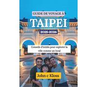 GUIDE DE VOYAGE À TAIPEI 2025-2026: Conseils d’initiés pour explorer la ville comme un local