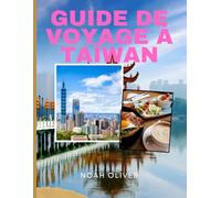 GUIDE DE VOYAGE À TAÏWAN 2025: Un voyage à travers la culture insulaire, les temples de montagne, la cuisine de rue et les villes modernes