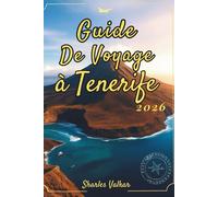 GUIDE DE VOYAGE À TÉNÉRIFE 2026: Découvrez la magie des volcans et des plages