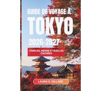 GUIDE DE VOYAGE À TOKYO 2026-2027: Temples, néons et ruelles cachées