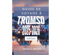 GUIDE DE VOYAGE À TROMSO 2025 - 2026: Découvrez le pays du soleil de minuit !