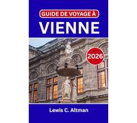 GUIDE DE VOYAGE À VIENNE 2026: À la découverte d'une ville où chaque rue raconte une histoire et où chaque note trouve sa scène