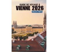 GUIDE DE VOYAGE À VIENNE 2026: Votre chemin vers la culture, l'élégance et la découverte en Autriche
