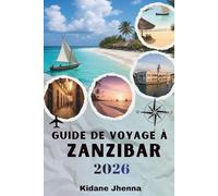GUIDE DE VOYAGE À ZANZIBAR 2026: La ressource complète pour planifier votre aventure sur l'île