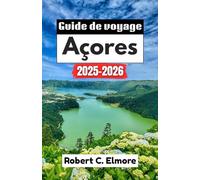Guide de voyage Açores 2025-2026: Découvrez des paysages volcaniques époustouflants, des villages charmants, des aventures en plein air et des célébrations culturelles inoubliables