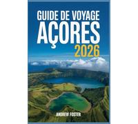 Guide de voyage Açores 2026: Manuel complet de l'île avec les principales attractions, conseils locaux, sources chaudes, vues volcaniques, points ... Miguel, Pico, Faial et tous les voyageurs.