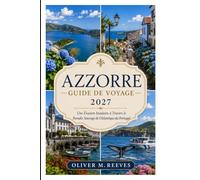 GUIDE DE VOYAGE AÇORES 2027: Une escapade insulaire au cœur du paradis sauvage de l'Atlantique portugais