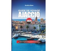 GUIDE DE VOYAGE AJACCIO 2026: Découvrez des joyaux cachés, des monuments historiques, des conseils de voyage et des expériences de vacances inoubliables