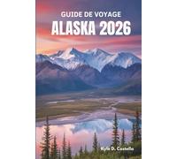 GUIDE DE VOYAGE ALASKA 2026: Merveilles sauvages de la dernière frontière - États-Unis