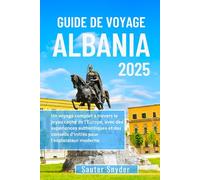 GUIDE DE VOYAGE ALBANIE 2025: Un voyage complet à travers le joyau caché de l'Europe, avec des expériences authentiques et des conseils d'initiés pour l'explorateur moderne