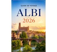 GUIDE DE VOYAGE ALBI 2026: Le guide complet de la Ville Rouge et de la terre natale de Toulouse-Lautrec