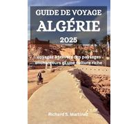 GUIDE DE VOYAGE ALGÉRIE 2025: Voyagez à travers des paysages enchanteurs et une culture riche
