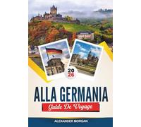 GUIDE DE VOYAGE ALLEMAGNE 2026: Découvrez des joyaux cachés, des monuments historiques, des conseils de voyage et des vacances inoubliables