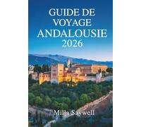 GUIDE DE VOYAGE ANDALOUSIE 2026: Soleil, âme et histoire dans le sud de l'Espagne