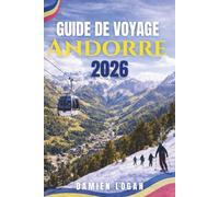 GUIDE DE VOYAGE ANDORRE 2026: Un voyage pratique à travers la principauté des Pyrénées, avec des routes panoramiques, des villages cachés, des aventures en plein air et des expériences locales