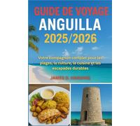 Guide de voyage Anguilla 2025/2026: Votre compagnon complet pour les plages, la culture, la cuisine et les escapades durables