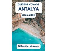 GUIDE DE VOYAGE ANTALYA 2025/2026: Rivages anciens, rues ensoleillées et l'esprit de la côte méditerranéenne