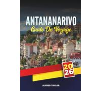 GUIDE DE VOYAGE ANTANANARIVO 2026: Choses à faire, trésors cachés, marchés locaux, excursions d'une journée et conseils de voyage pour des vacances parfaites à Madagascar
