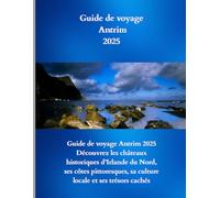 Guide de voyage Antrim 2025: Guide de voyage Antrim 2025 : Découvrez les châteaux historiques d’Irlande du Nord, ses côtes pittoresques, sa culture locale et ses trésors cachés