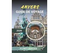 GUIDE DE VOYAGE ANVERS 2026: Quartier des diamants, cathédrale Notre-Dame, capitale de la mode, vieille ville médiévale et culture belge
