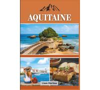 Guide de voyage Aquitaine 2026 (couleur): Découvrez le Sud-Ouest enchanteur de la France : des vignobles et des villages aux côtes et aux châteaux