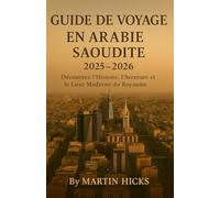 Guide de voyage Arabie Saoudite 2025: Découvrez l’Histoire, l’Aventure et le Luxe Moderne du Royaume