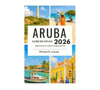 GUIDE DE VOYAGE ARUBA 2026: Découvrez la culture unique de l'île