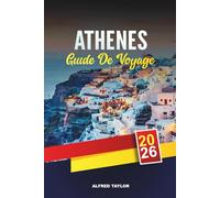GUIDE DE VOYAGE ATHÈNES 2026: Découvrez Athènes : musées incontournables, vues sur les collines et secrets de la cuisine de rue