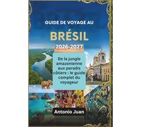 GUIDE DE VOYAGE AU BRÉSIL 2026-2027: De la jungle amazonienne aux paradis côtiers : le guide complet du voyageur