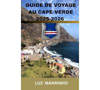 GUIDE DE VOYAGE AU CAPE-VERDE 2025-2026: Plages, itinéraires d'île en île, sentiers de randonnée, expériences culturelles, cuisine locale, festivals, ... endroits où séjourner à travers les îles