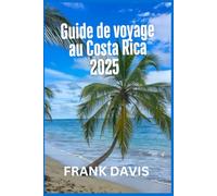 Guide de voyage au Costa Rica 2025: Votre passerelle vers l'écotourisme et les merveilles naturelles