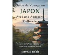 Guide de Voyage au Japon Avec une Approche Culturelle: Planifier son voyage pour une première visite ou un retour | Rues de Tokyo, temples de Kyoto, culture locale et itinéraires pratiques