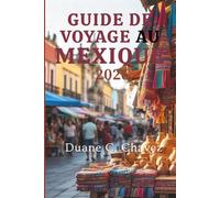 GUIDE DE VOYAGE AU MEXIQUE 2026: Expériences locales et informations importantes sur tous