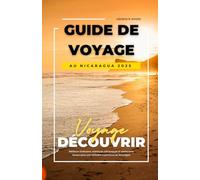GUIDE DE VOYAGE AU NICARAGUA 2025: Meilleurs itinéraires, aventures volcaniques et restaurants locaux pour une véritable expérience au Nicaragua
