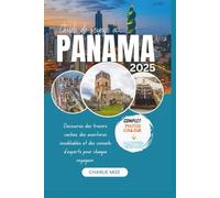 Guide de voyage au Panama 2025: Découvrez des trésors cachés, des aventures inoubliables et des conseils d'experts pour chaque voyageur