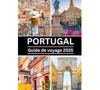 Guide de voyage au Portugal 2025: Guide de voyage au Portugal 2025