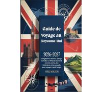 Guide de voyage au Royaume-Uni 2026-2027 : Explorez l'Angleterre, l'Écosse, le Pays de Galles et l'Irlande du Nord avec des cartes, des itinéraires et des conseils pour voyager à petit budget