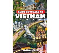 GUIDE DE VOYAGE AU VIETNAM 2026: Explorez les trésors cachés, la culture locale, les voyages pittoresques et le guide ultime pour les voyages en solo, en famille, à petit budget et de luxe au Vietnam