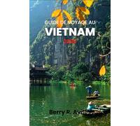 Guide de voyage au Vietnam 2026: Guide étape par étape pour découvrir les plus belles plages, temples et délices culinaires du Vietnam en 2026