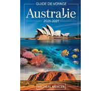 GUIDE DE VOYAGE AUSTRALIE 2026-2027: Un guide complet pour visiteurs débutants à Sydney, Melbourne, Brisbane, Perth et Adélaïde. Explorez l'Opéra de ... et la principale destination d'Australie.
