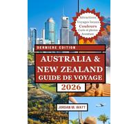 GUIDE DE VOYAGE AUSTRALIE ET NOUVELLE-ZÉLANDE (EN COULEURS): Votre guide de poche essentiel sur les monuments emblématiques, les road trips, la faune, les plages, la gastronomie, la culture et les trésors cachés