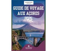 GUIDE DE VOYAGE AUX AÇORES 2025: Votre compagnon indispensable pour explorer la nature et l'aventure