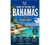 GUIDE DE VOYAGE AUX BAHAMAS 2026-2027: Votre guide complet pour les îles du soleil, de la mer et de l'âme caribéenne