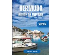 Guide de voyage aux Bermudes 2025: découvrez les meilleures attractions, les sentiers de randonnée et les promenades, les plages et les secrets locaux pour des vacances inoubliables
