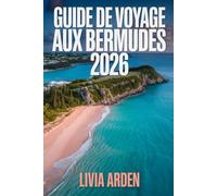 GUIDE DE VOYAGE AUX BERMUDES 2026: Explorez les plages roses, les criques secrètes et le charme britannique des tropiques - Itinéraires, conseils d’experts et expériences inoubliables