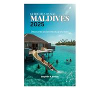 GUIDE DE VOYAGE AUX MALDIVES 2025: Découvrez les secrets du grand bleu