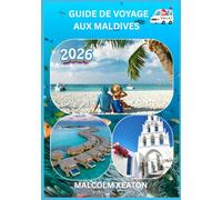 GUIDE DE VOYAGE AUX MALDIVES 2026: Découvrez la capitale historique des Maldives comme un local : sites emblématiques, trésors secrets, délices et ... et conseils d'initiés pour un voyage parfait.